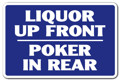 LIQUOR UP FRONT POKER IN THE REAR Sign