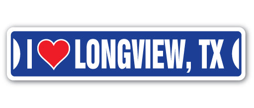 I LOVE LONGVIEW, TEXAS Street Sign