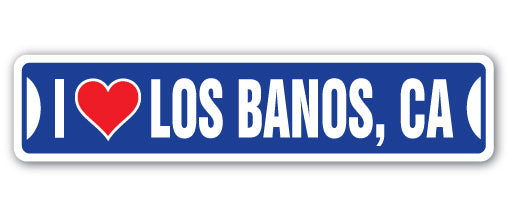 I LOVE LOS BANOS, CALIFORNIA Street Sign