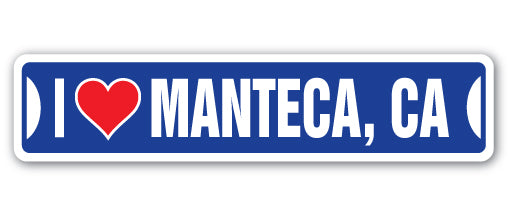 I LOVE MANTECA, CALIFORNIA Street Sign