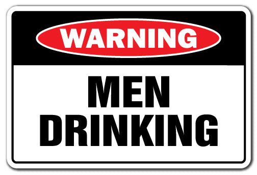MEN DRINKING Warning Sign