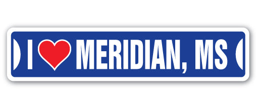 I LOVE MERIDIAN, MISSISSIPPI Street Sign