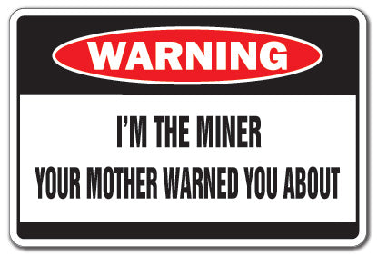 I'M THE MINER Warning Sign