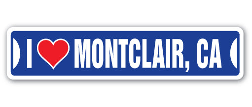 I LOVE MONTCLAIR, CALIFORNIA Street Sign