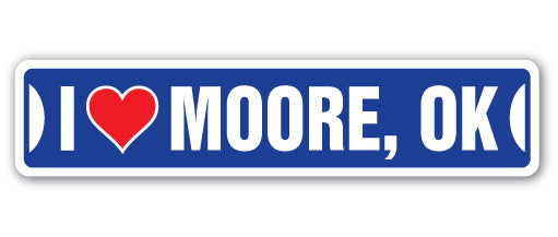I LOVE MOORE, OKLAHOMA Street Sign