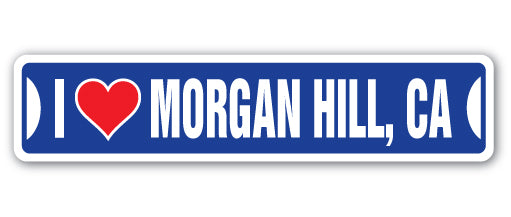 I LOVE MORGAN HILL, CALIFORNIA Street Sign