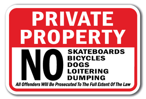 Private Property No Skateboards Bicycles Dogs Loitering Dumping All Offenders Will Be Prosecuted To The Full Extent Of The Law