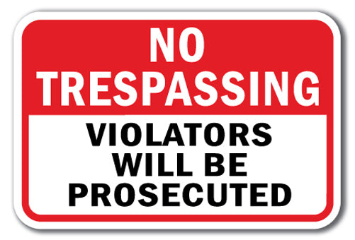 No Trespassing Violators Will Be Prosecuted