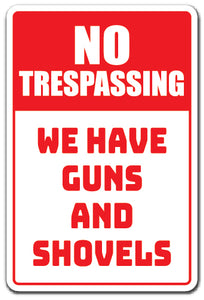 NO TRESPASSING WE HAVE GUNS AND SHOVELS Sign