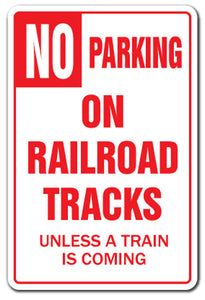 NO PARKING ON RAILROAD TRACKS Parking Sign
