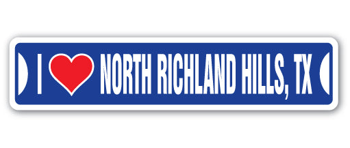 I LOVE NORTH RICHLAND HILLS, TEXAS Street Sign