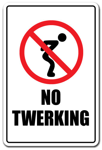 NO TWERKING Sign