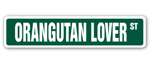 ORANGUTAN LOVER Street Sign
