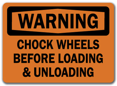 Warning Sign - Chock Wheels Before Loading & Unloading 10 x 14 OSHA Safety Sign