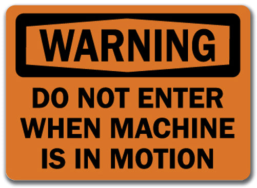Warning Sign - Do Not Enter When Machine Is In Motion