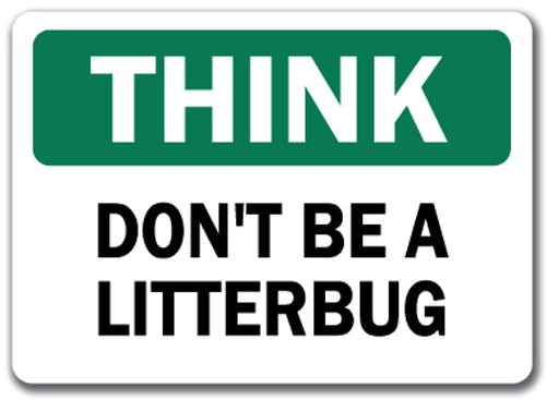 Think Safety Sign - Don't Be A Litterbug