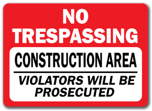 Construction Area Sign - No Trespassing Violators Prosecuted