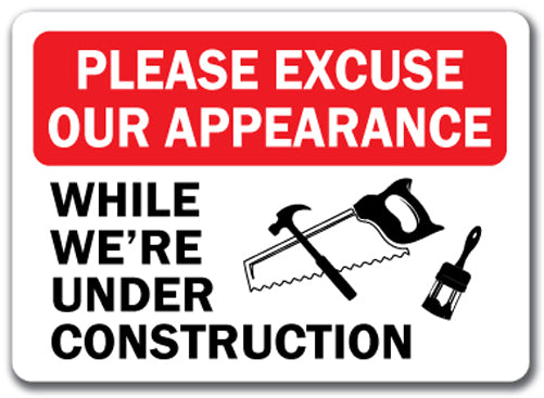 Construction Area Sign - Please Excuse Our Appearance 10"x14" OSHA Safety Sign