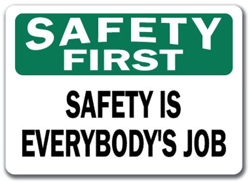 Safety First Sign - Safety Is Everybody's Job