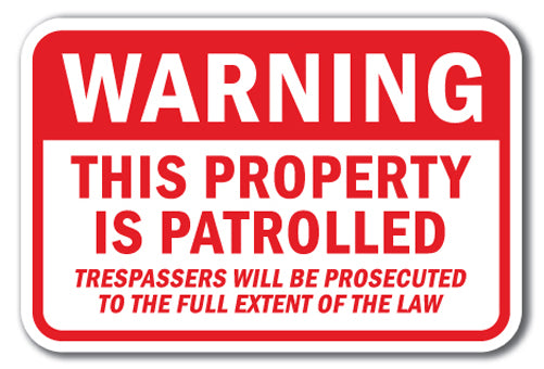 Warning This Property Is Patrolled Trespassers Will Be Prosecuted To The Full Extent Of The Law