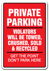 PRIVATE PARKING VIOLATORS WILL BE TOWED, CRUSHED, SOLD & RECYCLED Sign