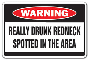REALLY DRUNK REDNECK Warning Sign