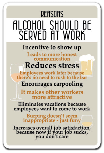 REASONS ALCOHOL SHOULD BE SERVED AT WORK Sign