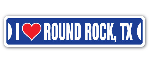 I LOVE ROUND ROCK, TEXAS Street Sign