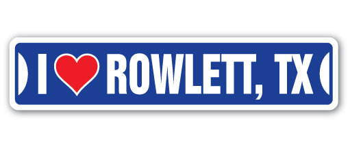 I LOVE ROWLETT, TEXAS Street Sign