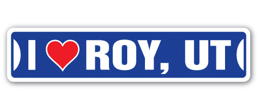 I LOVE ROY, UTAH Street Sign