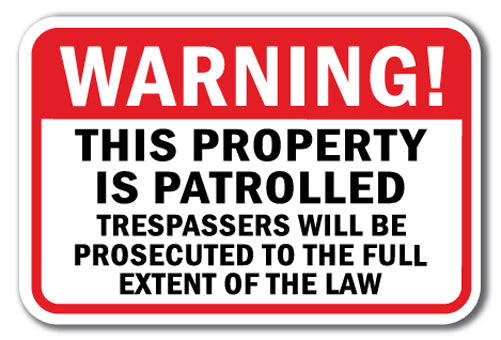 Warning This Property Is Patrolled Trespassers Will Be Prosecuted To The Full Extent Of The Law