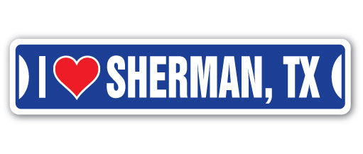 I LOVE SHERMAN, TEXAS Street Sign