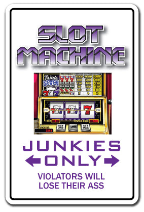 SLOT MACHINE JUNKIE Sign