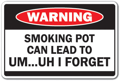 SMOKING POT CAN LEAD TO I FORGET Warning Sign