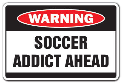 SOCCER ADDICT Warning Sign