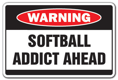 SOFTBALL ADDICT Warning Sign