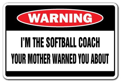 I'M THE SOFTBALL COACH Warning Sign
