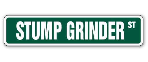 STUMP GRINDER Street Sign