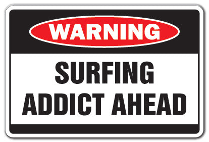 SURFING ADDICT Warning Sign