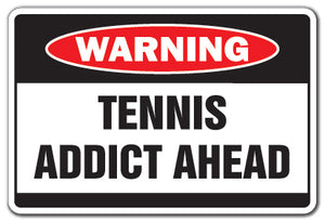 TENNIS ADDICT Warning Sign