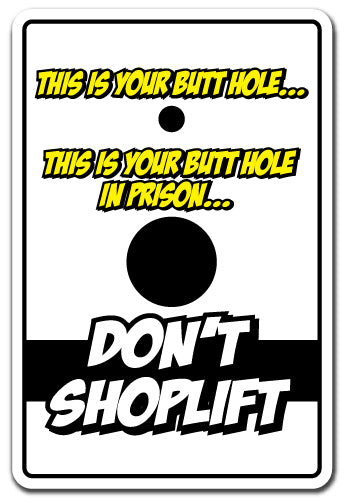THIS IS YOUR BUTT HOLE IN PRISON???�?�DON'T SHOPLIFT Sign
