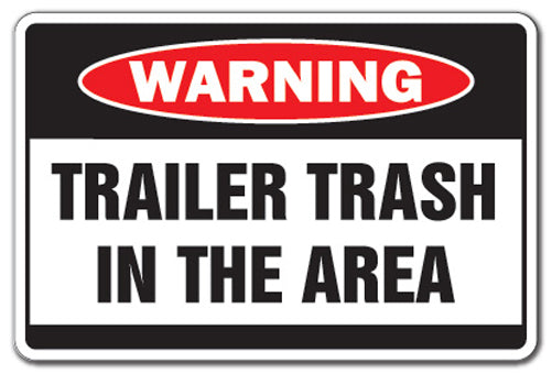 TRAILER TRASH IN AREA Warning Sign