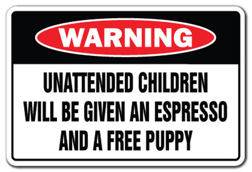 UNATTENDED CHILDREN WILL BE GIVEN AN ESPRESSO Warning Sign