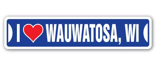 I LOVE WAUWATOSA, WISCONSIN Street Sign
