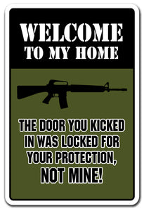 WELCOME THE DOOR YOU KICKED IN WAS FOR YOUR PROTECTION NOT MINE Sign