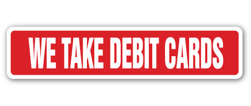 WE TAKE DEBIT CARDS Street Sign