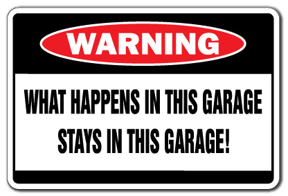 WHAT HAPPENS IN THIS GARAGE Warning Sign