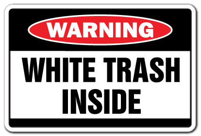 WHITE TRASH INSIDE Warning Sign