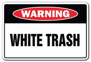 WHITE TRASH Warning Sign