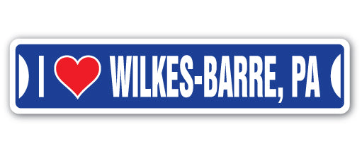 I LOVE WILKES-BARRE, PENNSYLVANIA Street Sign